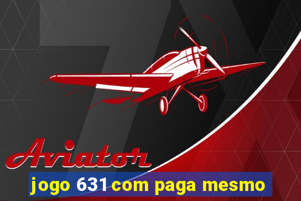 jogo 631 com paga mesmo